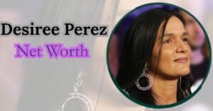 Desiree Perez net worth